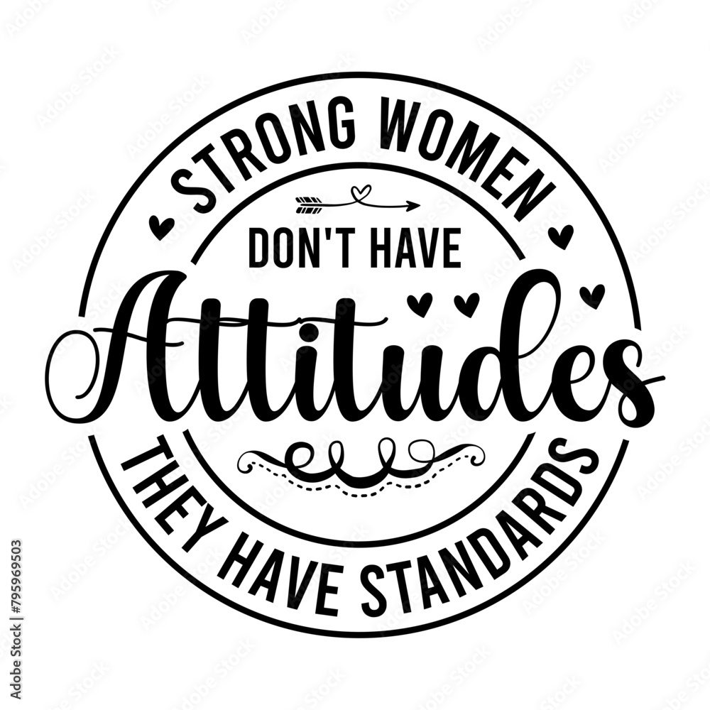 Strong Women Don't Have Attitudes They Have Standards SVG