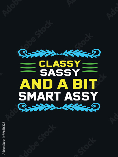 CLASSY SASSY AND A BIT SMART ASSY  T-shirt Design photo