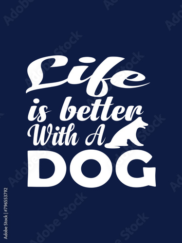  LIFE IS BETTER WITH A DOG T-shirt Design
