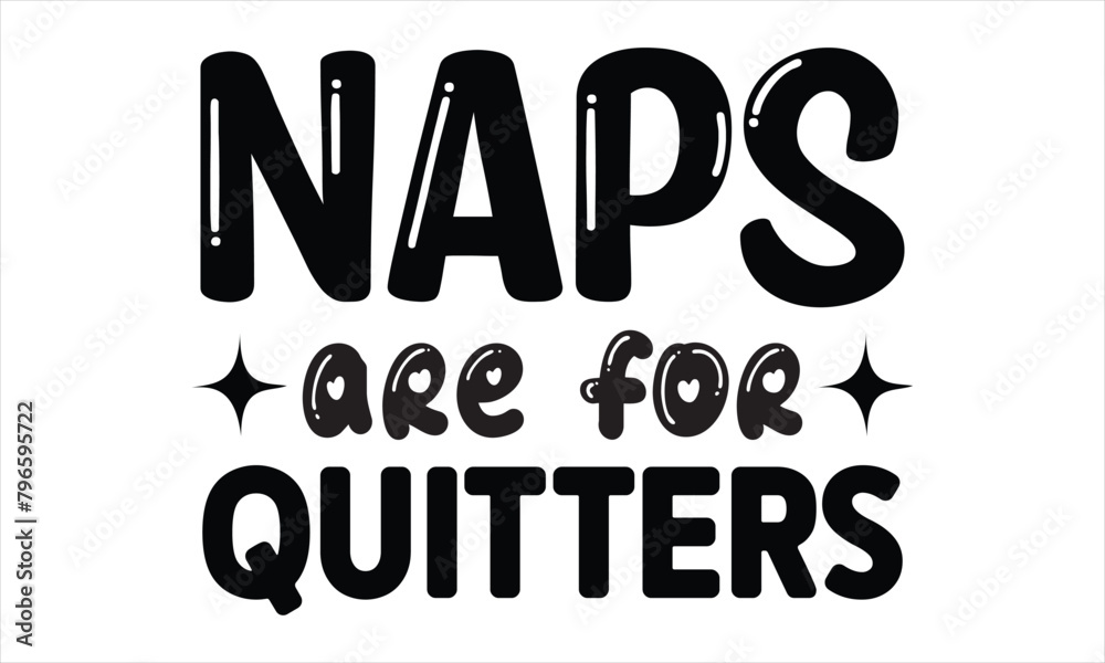 Naps Are for Quitters t shirt design, vector file 