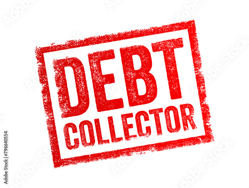 Debt Collector is a person or a company that specializes in collecting outstanding debts on behalf of creditors or lenders, text concept stamp