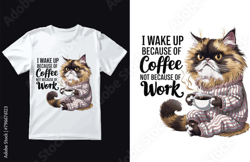 I wake up because of coffee not because of work t shirt Design.