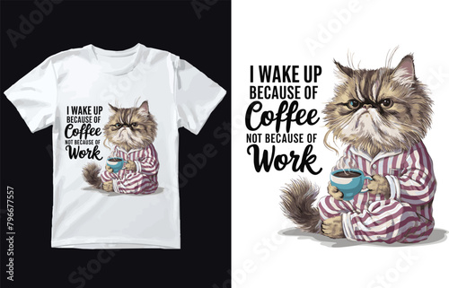 I wake up because of coffee not because of work t shirt Design.