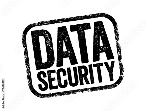 Data Security - protecting digital data in a database, from destructive forces and from the unwanted actions of unauthorized users, text stamp concept background