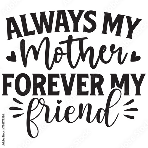 always mother forever my friend