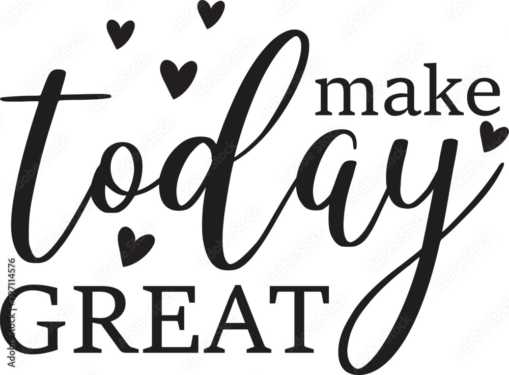 Make Today Great Svg Png, Inspirational, Motivational, Positive Life ...