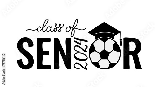 Senior class of 2024 lettering with graduation cap and soccer ball. Congratulations to graduates typography poster.  Vector template for greeting card, banner, sticker, shirt, etc.