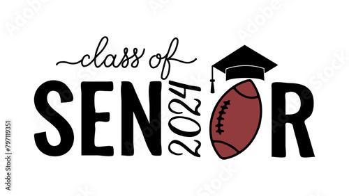 Senior class of 2024 lettering with graduation cap and football ball. Congratulations to graduates typography poster.  Vector template for greeting card, banner, sticker, shirt, etc.