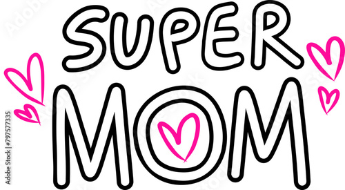 Super mom with hearts lettering for mother's day in doodle style, hand drawn 