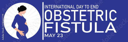 International Day to end Obstetric Fistula. May 23. Suitable for greeting card, poster and banner. Vector illustration.