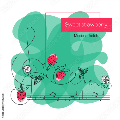 Sweet garden strawberries. Musical sketch. Stylized berry, notes, treble clef. Poster, banner. Emblem design for food, labels, cards or packaging. Vector illustration.