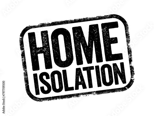 Home Isolation text stamp, health concept for presentations and reports