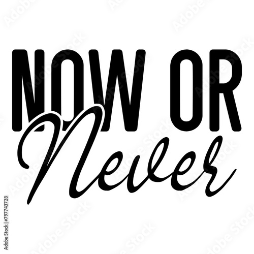 Now Or Never