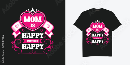 mom is happy everyone is happy vector t shirt design template