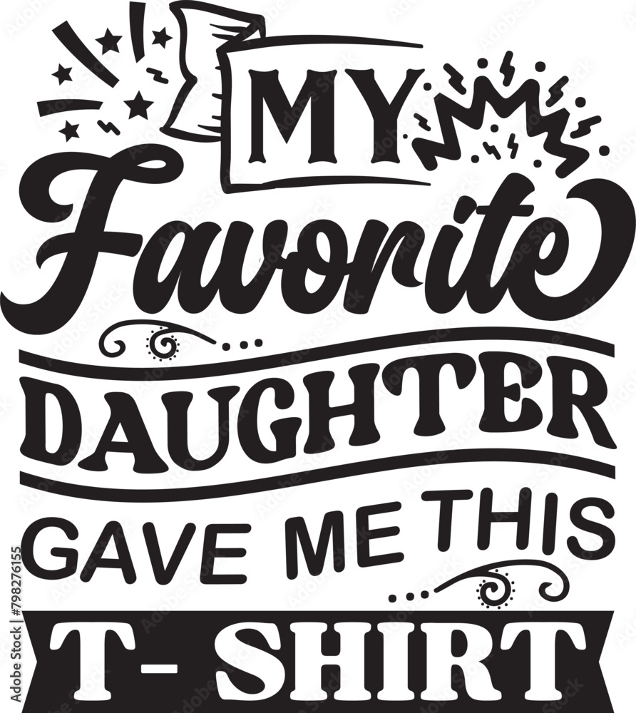 Naklejka premium Father's Day Gift T-Shirt My Favorite Daughter Gave Me This Shirt Humor