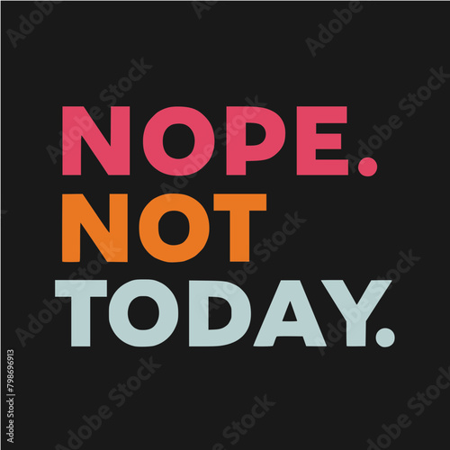 Nope. Not Today. Sign. Clean bold type.