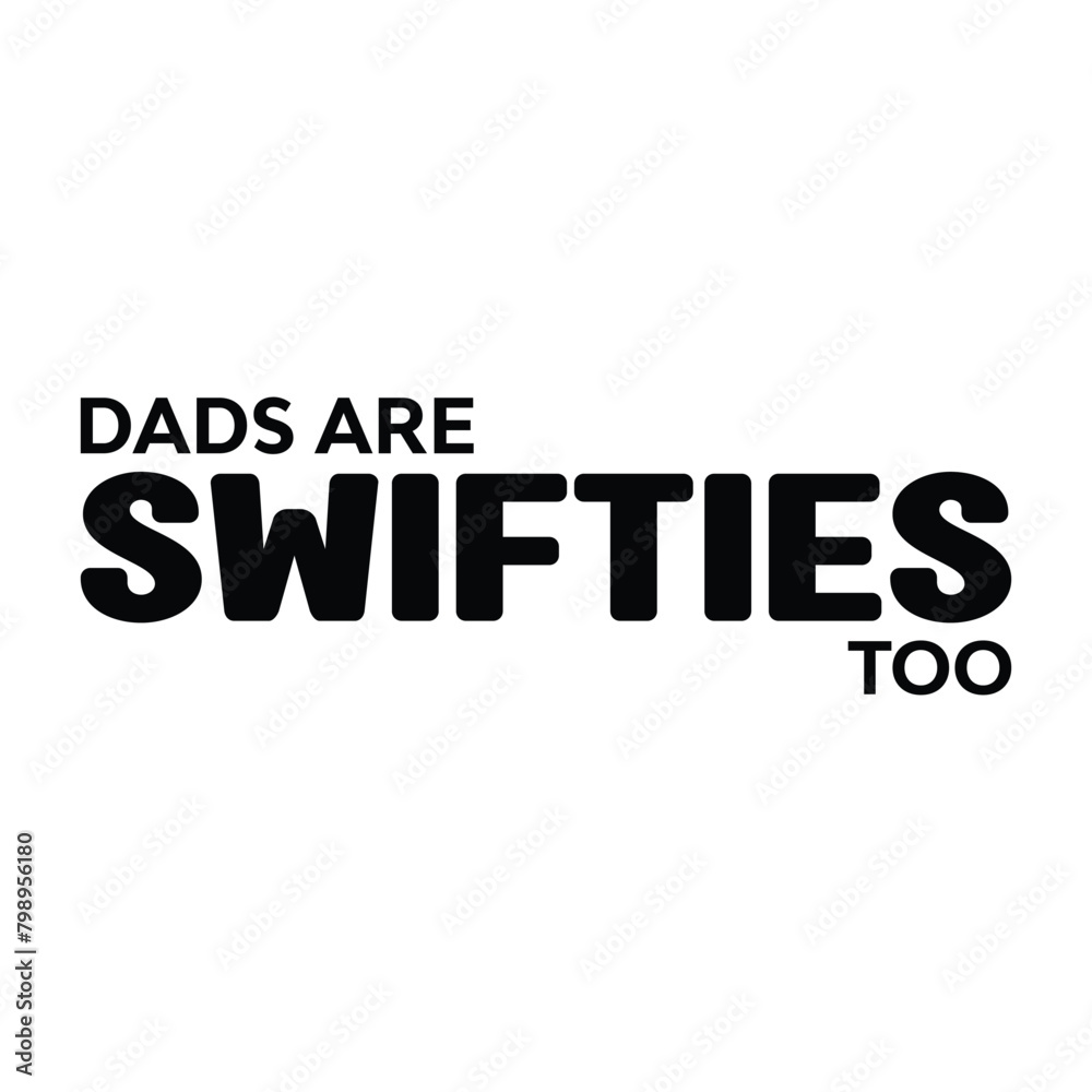 Dads Are Swifties Too T-shirt Quotes Vector Design Illustration Clipart Eps Dads Are Swifties Too T-shirt Quotes Vector Design Illustration Clipart Eps