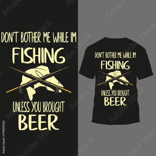 Printdon't bother me while im fishing unless you brought beer 