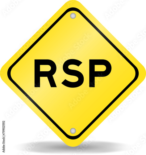 Yellow color transportation sign with word RSP (Abbreviation of Retail  selling price, Retirement savings plan or Research and sponsored programs) on white background