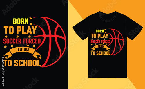 born to play soccer forced to go to school t shirt