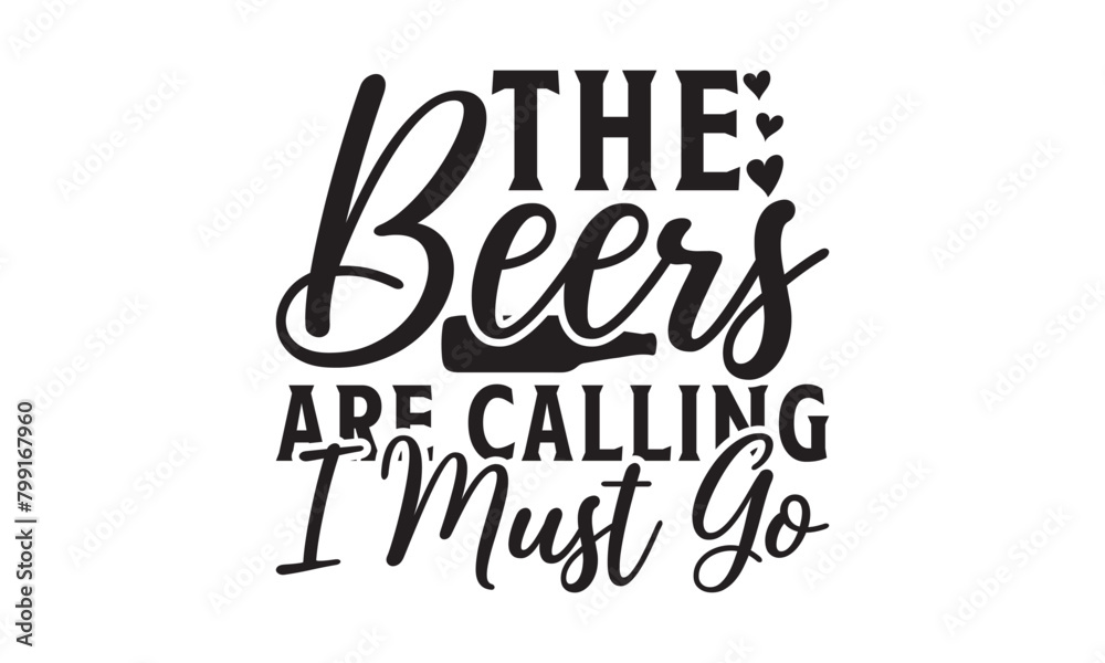 The Beers Are Calling I Must Go on white background,Instant Digital Download. Illustration for prints on t-shirt and bags, posters The Beers Are Calling I Must Go on white background,Instant Digital Download. Illustration for prints on t-shirt and bags, posters