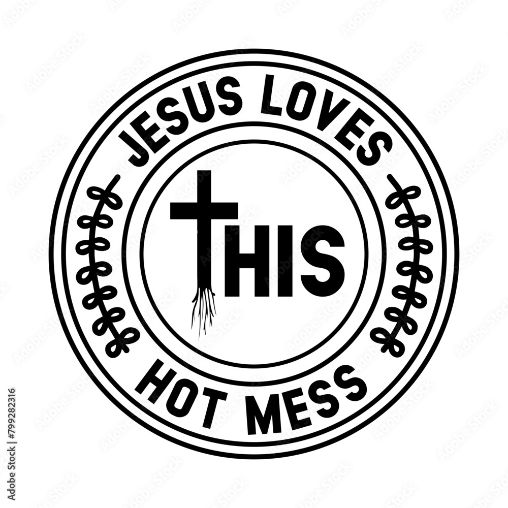 Jesus Loves This Hot Mess SVG