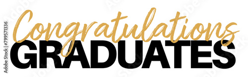 Sign Text for Graduation -  Congratulations Graduates on White Background in Black and Gold Lettering