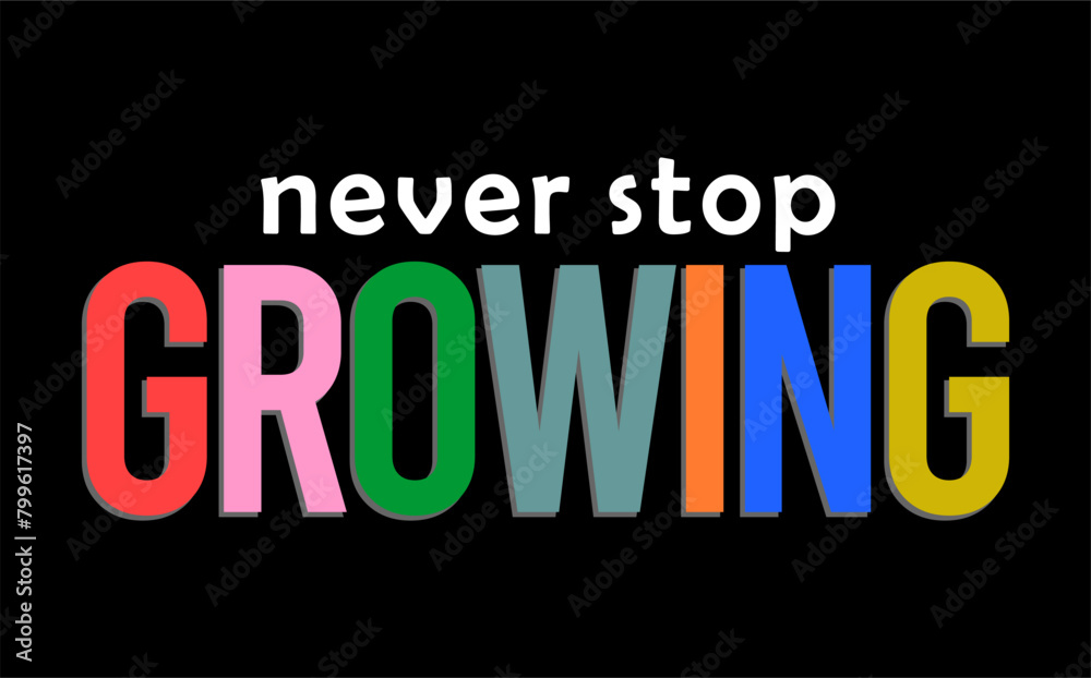 Never Stop Growing Inspirational Quotes Slogan Typography for Print t shirt design graphic vector
