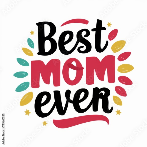 Best Mom Ever - Mother s Day Message  White background - Festive Occasions  Emotional Bonding  Graphic Design