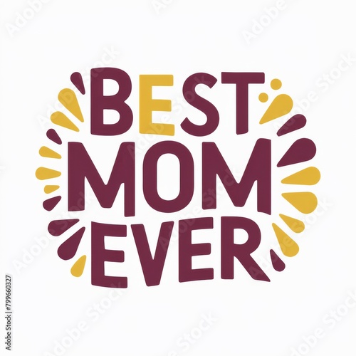 Best Mom Ever - Mother s Day Message  White background - Festive Occasions  Emotional Bonding  Graphic Design