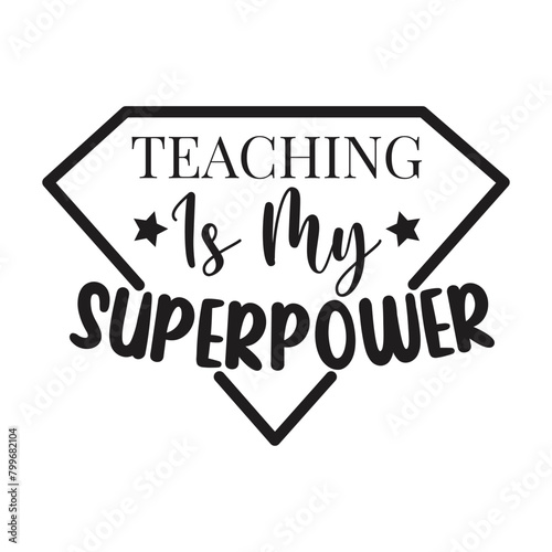 Teaching Is My Superpower Vector Design on White Background