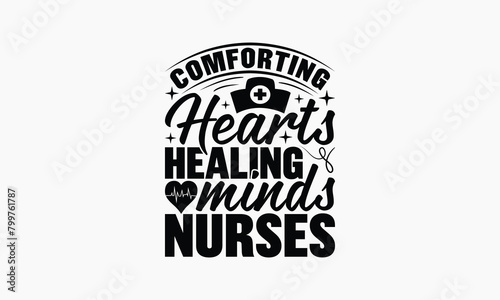 Comforting Hearts Healing Minds Nurses - Nurse T-shirt Design, Print On And Bags, Greeting Card Template, Inspiration Vector, Isolated On White Background.