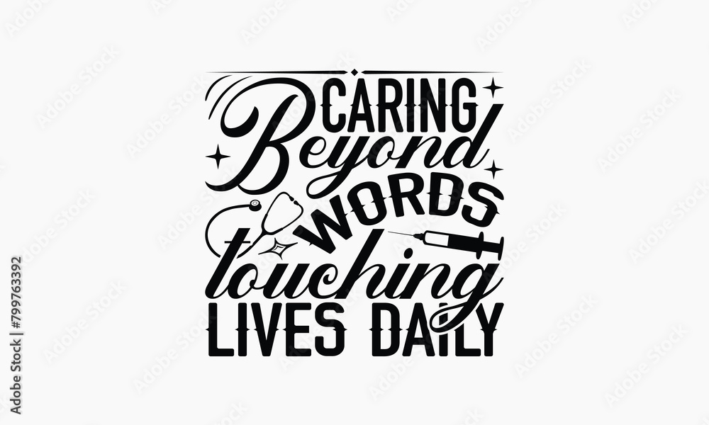 Caring Beyond Words Touching Lives Daily - Nurse T-shirt Design, Drawn Vintage Illustration With Hand-Lettering And Decoration Elements, Calligraphy Vector, For Cutting Machine, Silhouette Cameo, EPS- Caring Beyond Words Touching Lives Daily - Nurse T-shirt Design, Drawn Vintage Illustration With Hand-Lettering And Decoration Elements, Calligraphy Vector, For Cutting Machine, Silhouette Cameo, EPS-