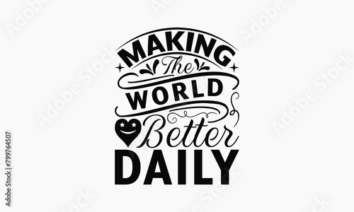 Making The World Better Daily - Nurse T-shirt Design, Handmade Lettering Design For Card Template, Text Banners, Modern Calligraphy, Cards And Posters, Mugs, Notebooks, EPS-10.