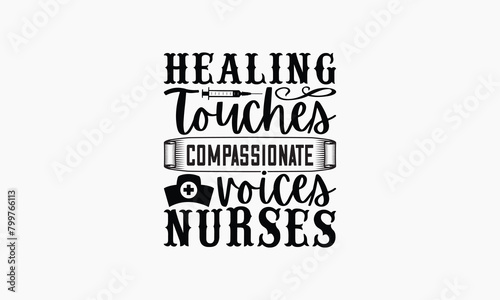 Healing Touches Compassionate Voices Nurses - Nurse T-shirt Design, Handmade Lettering Design For Card Template, Text Banners, Modern Calligraphy, Cards And Posters, Mugs, Notebooks, EPS-10.