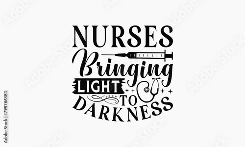 Nurses Bringing Light To Darkness - Nurse T-shirt Design, Handmade Lettering Design For Card Template, Text Banners, Modern Calligraphy, Cards And Posters, Mugs, Notebooks, EPS-10.