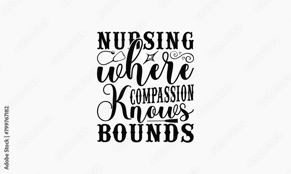 Vetor de Nursing Where Compassion Knows No Bounds - Nurse T-shirt ...