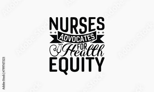 Nurses Advocates For Health Equity - Nurse T-shirt Design, Print On And Bags, Greeting Card Template, Inspiration Vector, Isolated On White Background.