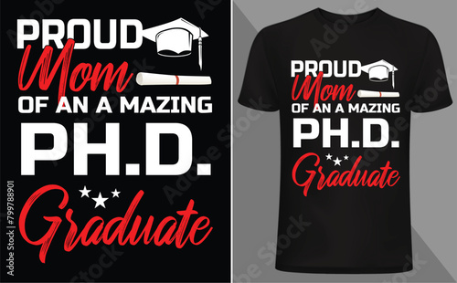 Proud Mom of an amazing PH.D. Graduate  t shirt design 