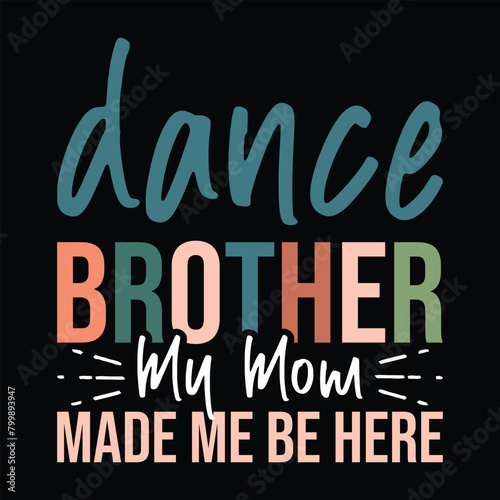 Dance Brother My Mom made me be here