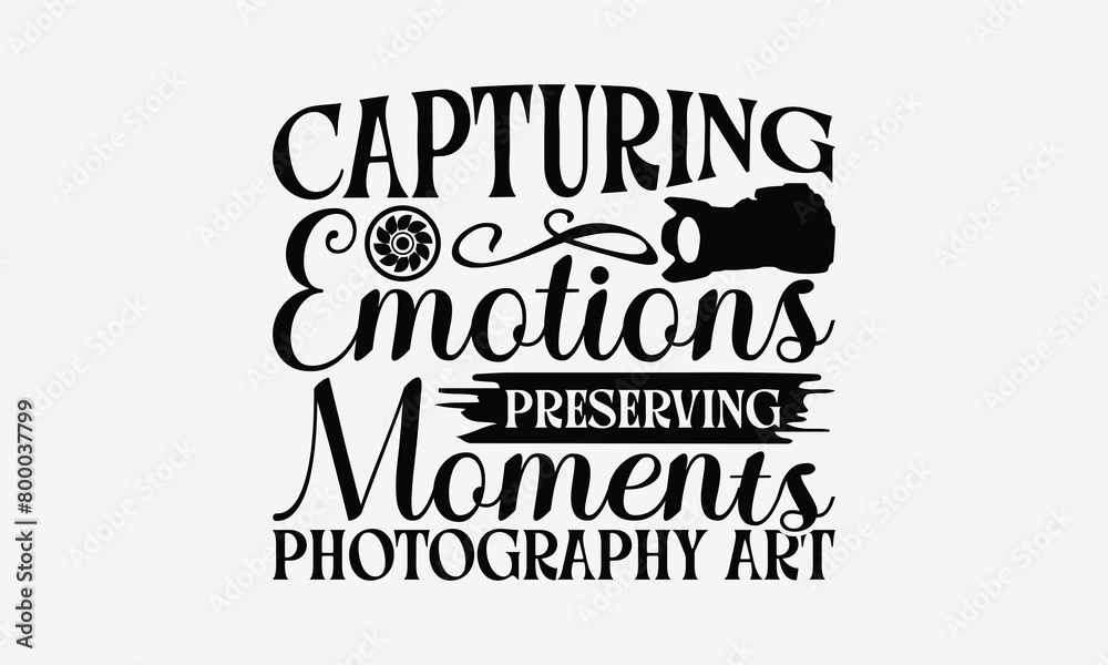 Capturing Emotions Preserving Moments Photography Art - Photography T- Shirt Design, Isolated On White Background, For Prints On Bags, Posters, Cards. EPS 10 Capturing Emotions Preserving Moments Photography Art - Photography T- Shirt Design, Isolated On White Background, For Prints On Bags, Posters, Cards. EPS 10