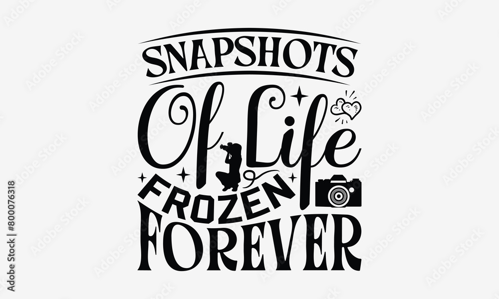 Snapshots of Life Frozen Forever - Photography T- Shirt Design, Isolated On White Background, For Prints On Bags, Posters, Cards. EPS 10 Snapshots of Life Frozen Forever - Photography T- Shirt Design, Isolated On White Background, For Prints On Bags, Posters, Cards. EPS 10