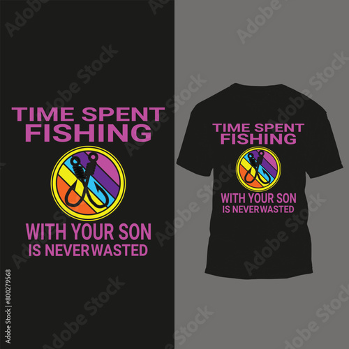 Print  time spent fishing with your son is never wasted