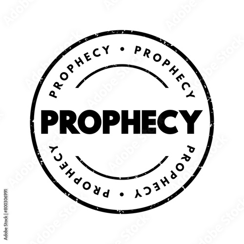 Prophecy is a statement or prediction that is believed to come from a divine source, a prophet, or a person with special insight or foresight, text concept stamp