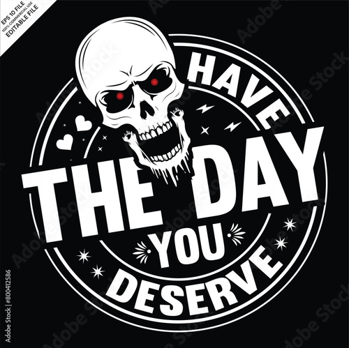 Have the day you deserve T-shirt design, EPS, Ai Vector, Peace sign skeleton, Funny karma, Snarky, Funny skeleton 