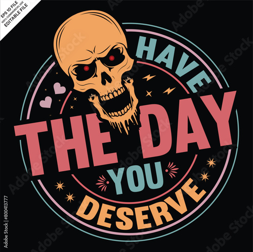 Have the day you deserve T-shirt design, EPS, Ai Vector, Peace sign skeleton, Funny karma, Snarky, Funny skeleton 