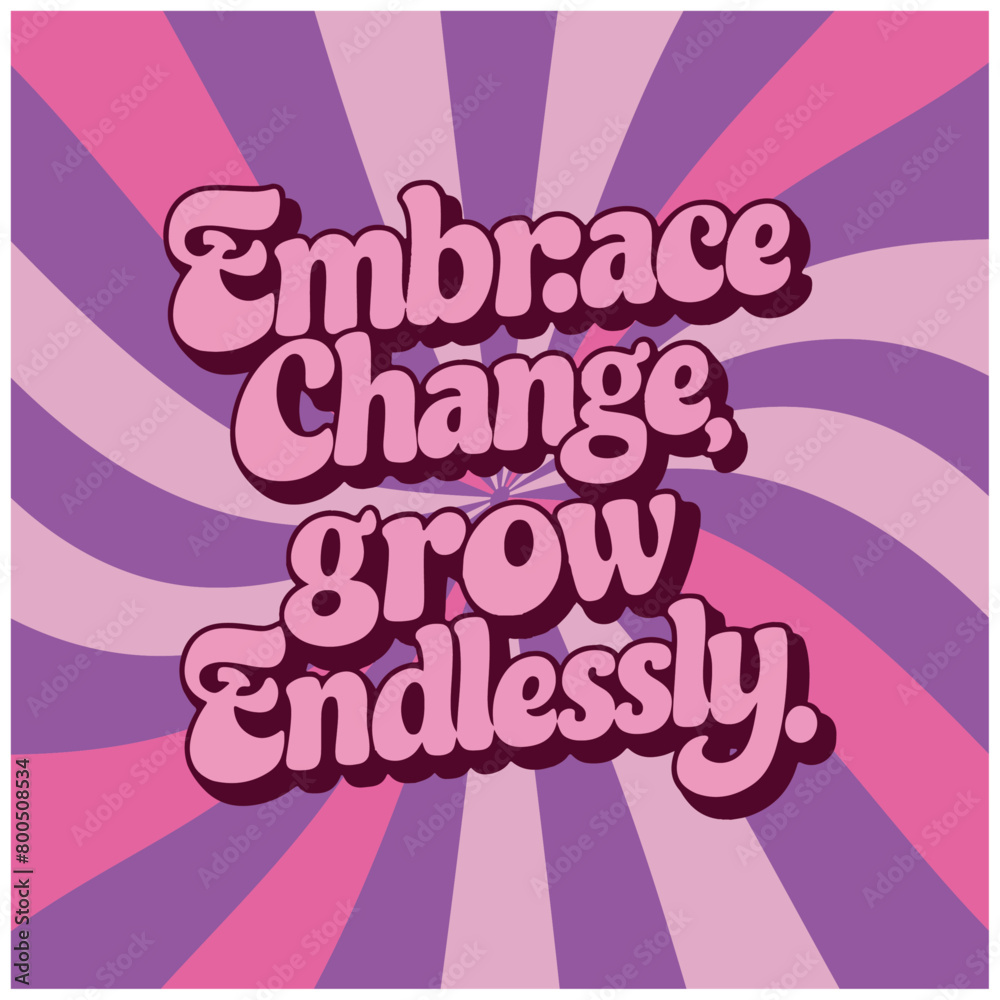 embrace change grow endlessly kindness art. Groovy retro vintage hippie spiritual girl aesthetic message. Cute love text shirt design and print vector 