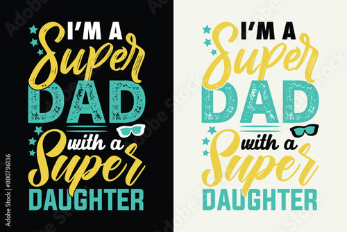 I'm a super dad with a super daughter. Father's day cool t-shirt design template. Vector illustration.