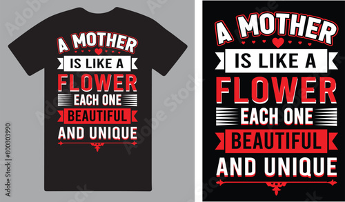 A mother is like a flower each one beautiful and unique a T shirt design vector .