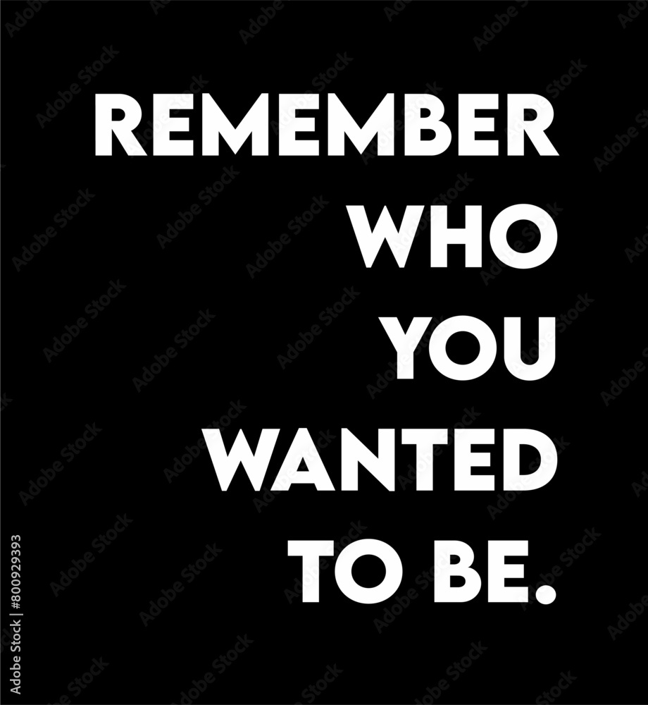 remember who you wanted to be